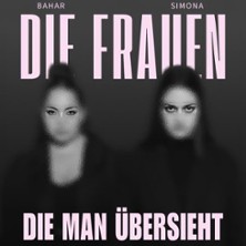 BAHAR & SIMONA - Co-Headliner Tour | Die Frauen die man übersieht 21.02.2027 Privatclub